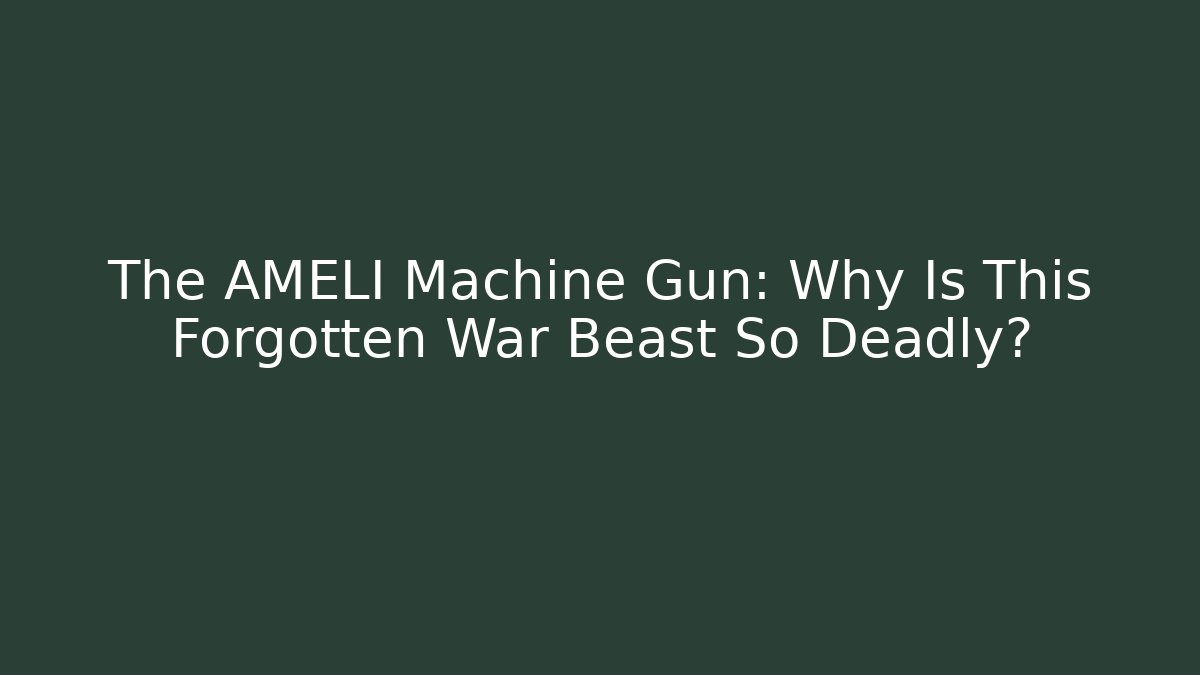 The AMELI Machine Gun: Why Is This Forgotten War Beast So Deadly?