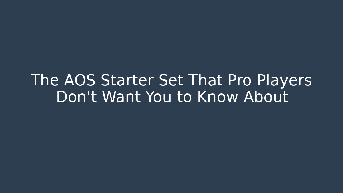 The AOS Starter Set That Pro Players Don't Want You to Know About