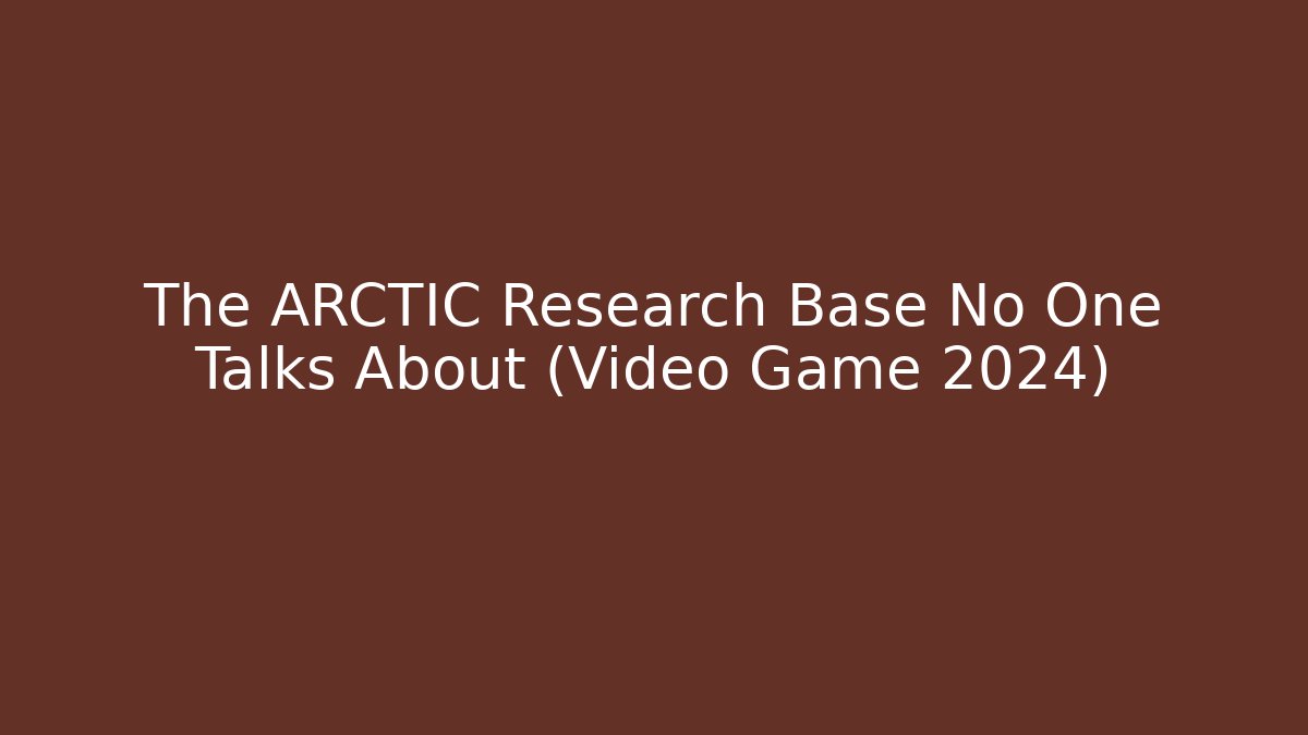 The ARCTIC Research Base No One Talks About (Video Game 2024)