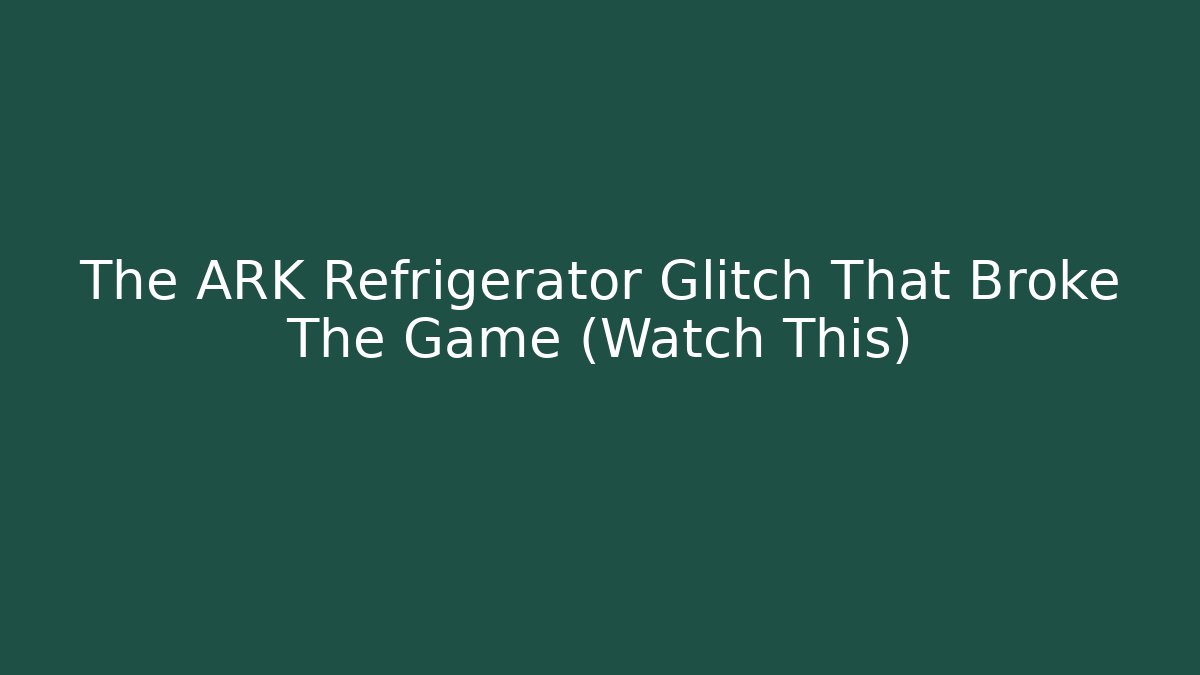 The ARK Refrigerator Glitch That Broke The Game (Watch This)