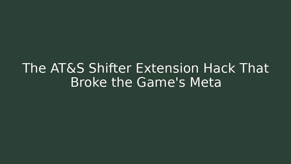 The AT&S Shifter Extension Hack That Broke the Game's Meta
