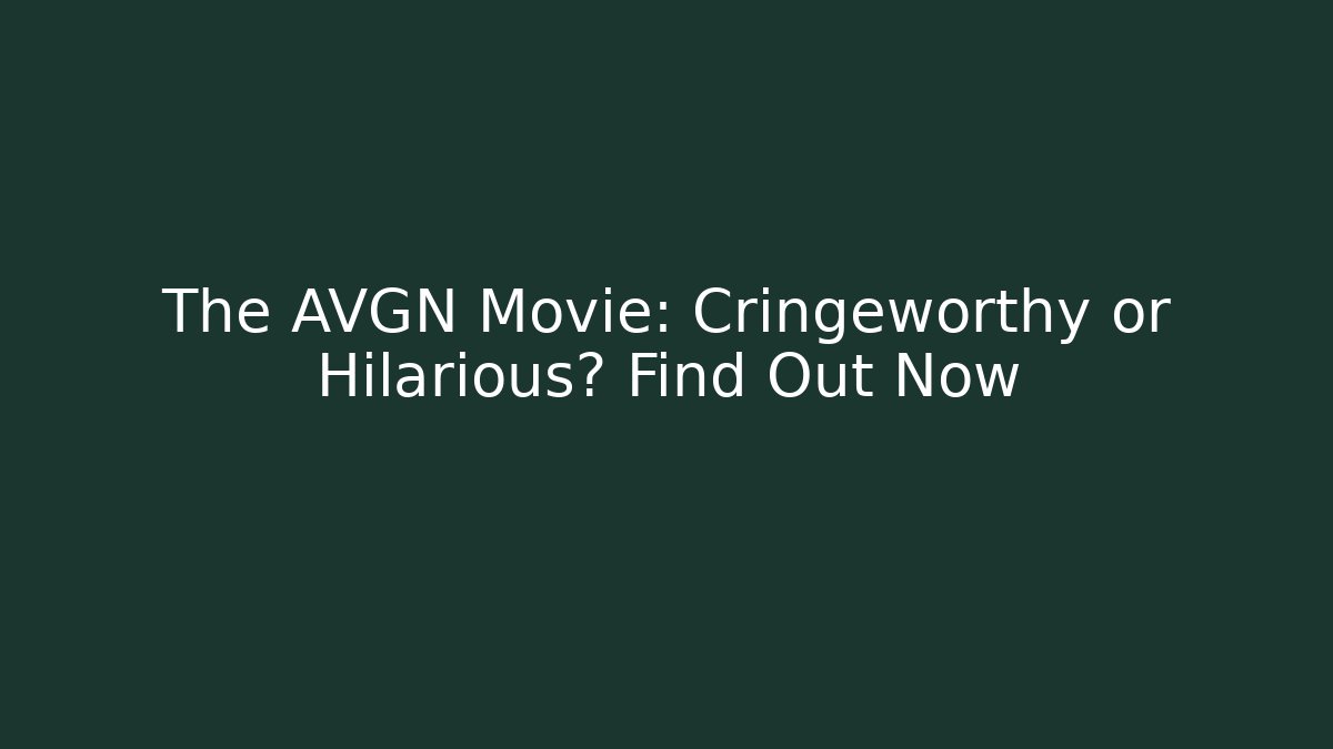 The AVGN Movie: Cringeworthy or Hilarious? Find Out Now