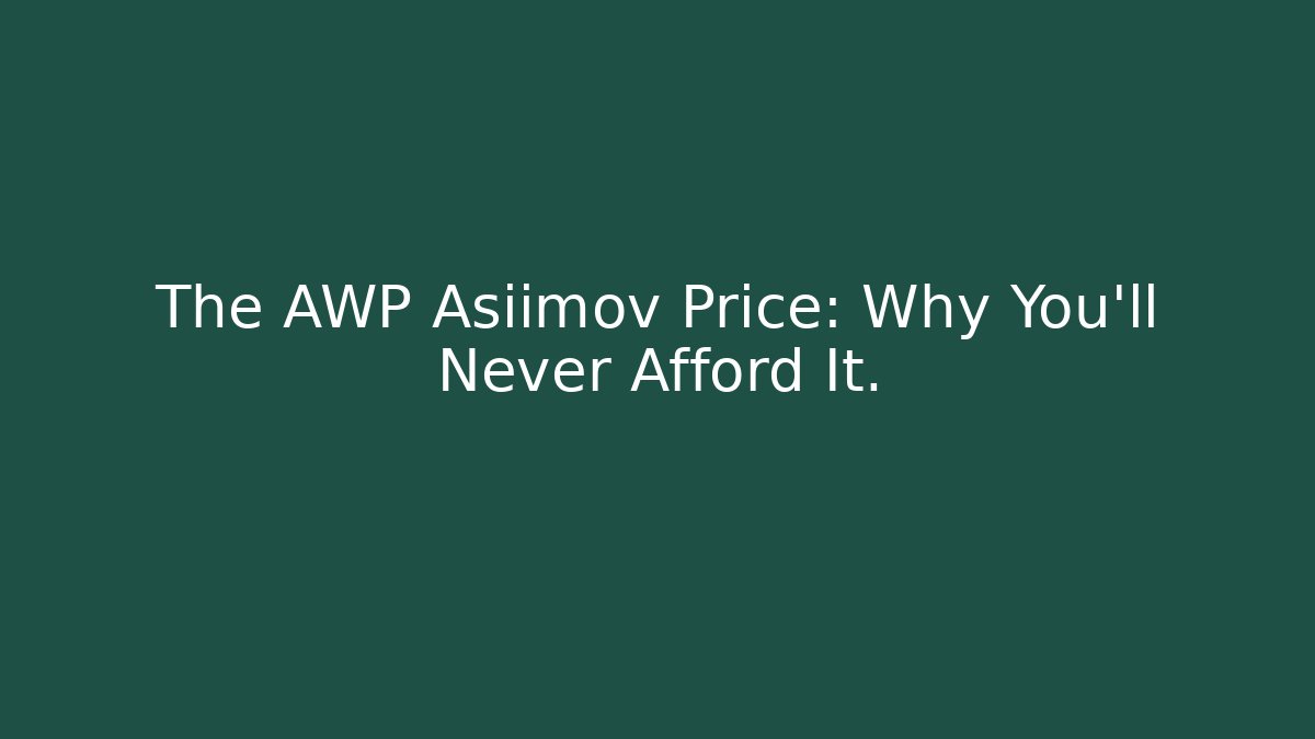 The AWP Asiimov Price: Why You'll Never Afford It.