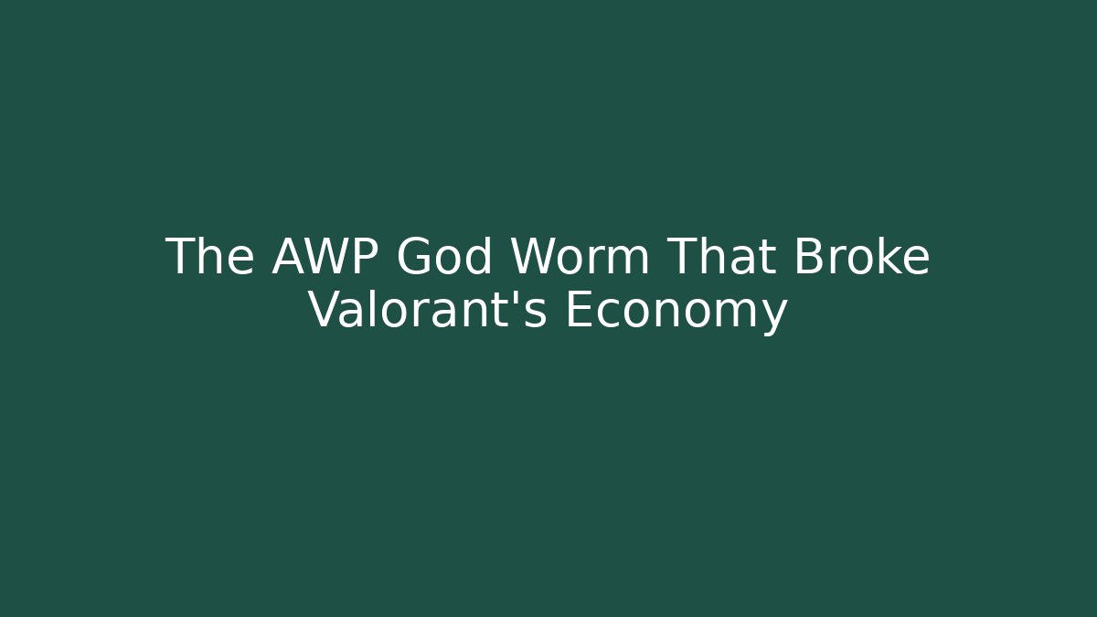 The AWP God Worm That Broke Valorant's Economy