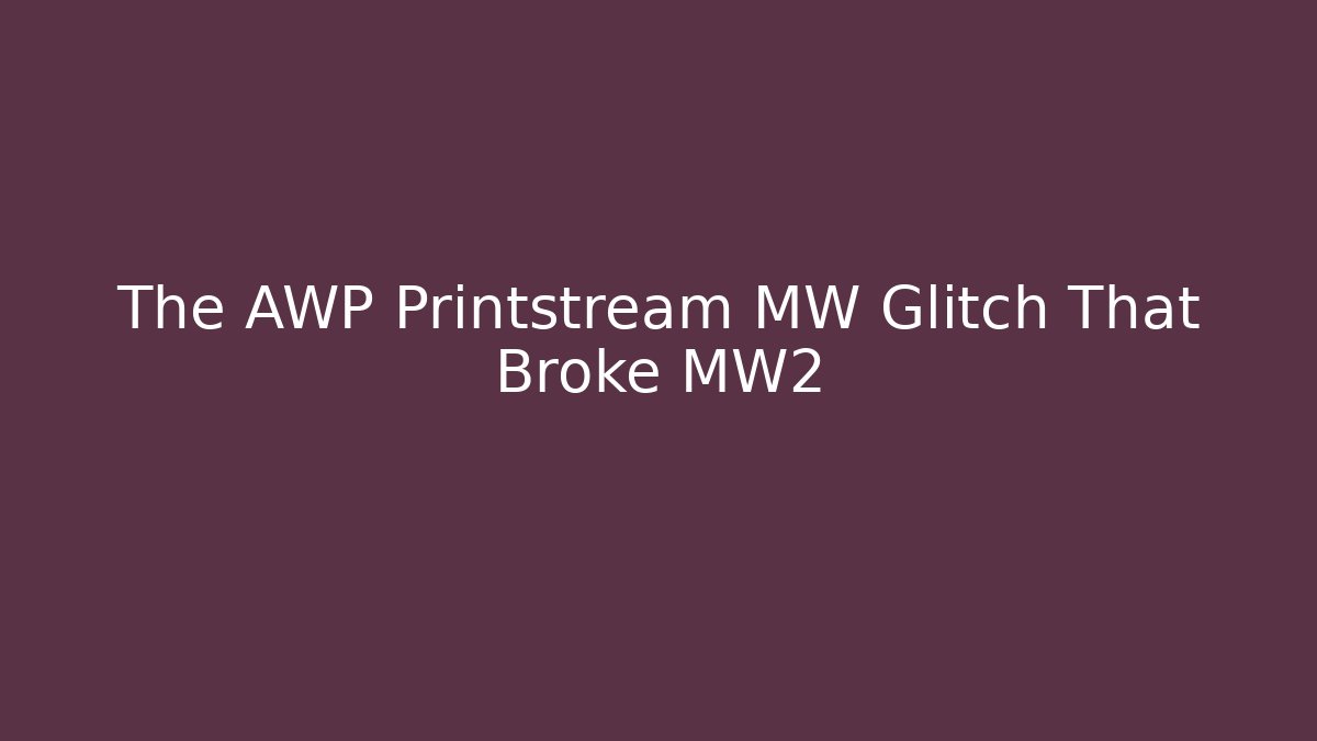 The AWP Printstream MW Glitch That Broke MW2