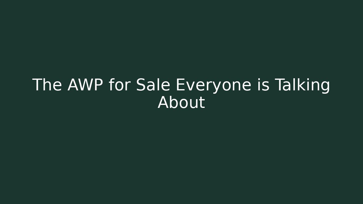The AWP for Sale Everyone is Talking About