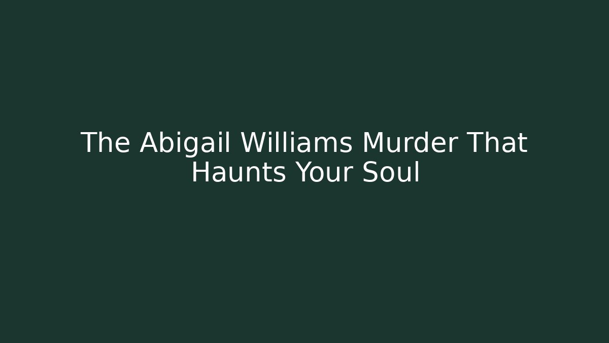 The Abigail Williams Murder That Haunts Your Soul