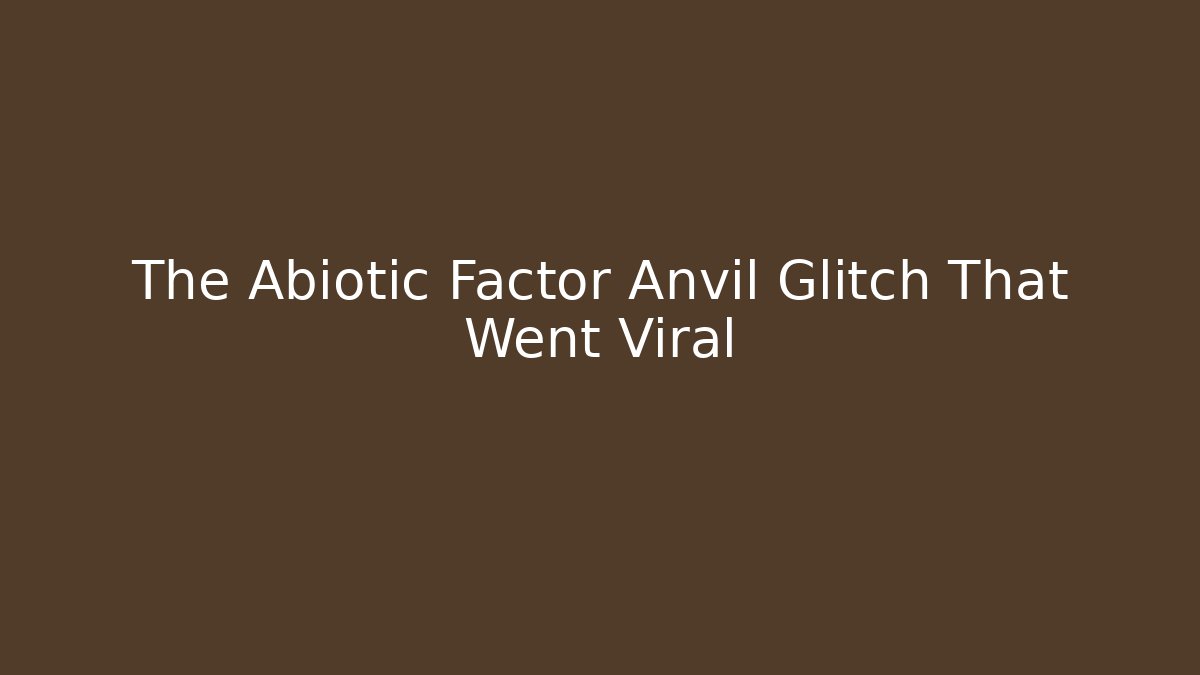 The Abiotic Factor Anvil Glitch That Went Viral