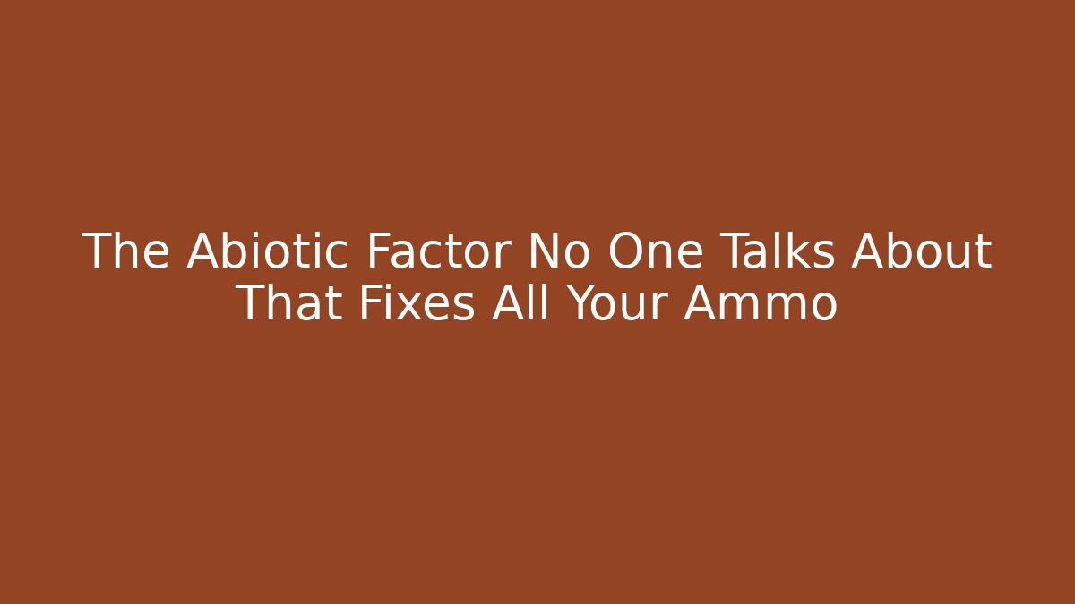 The Abiotic Factor No One Talks About That Fixes All Your Ammo