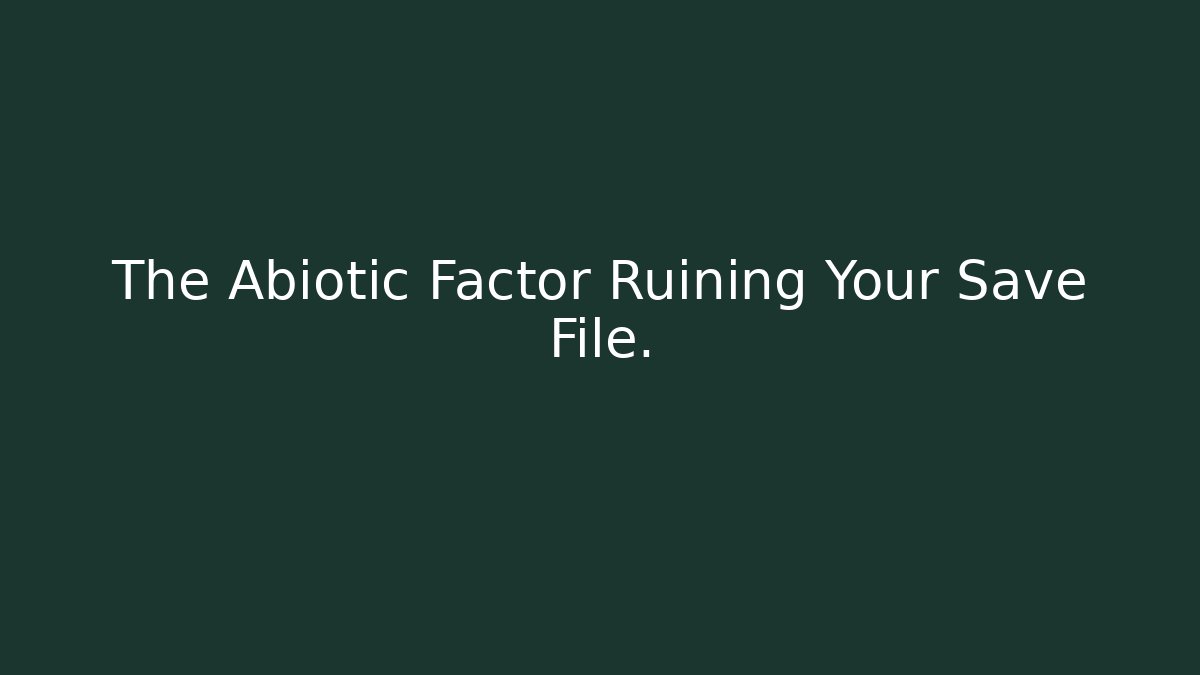 The Abiotic Factor Ruining Your Save File.