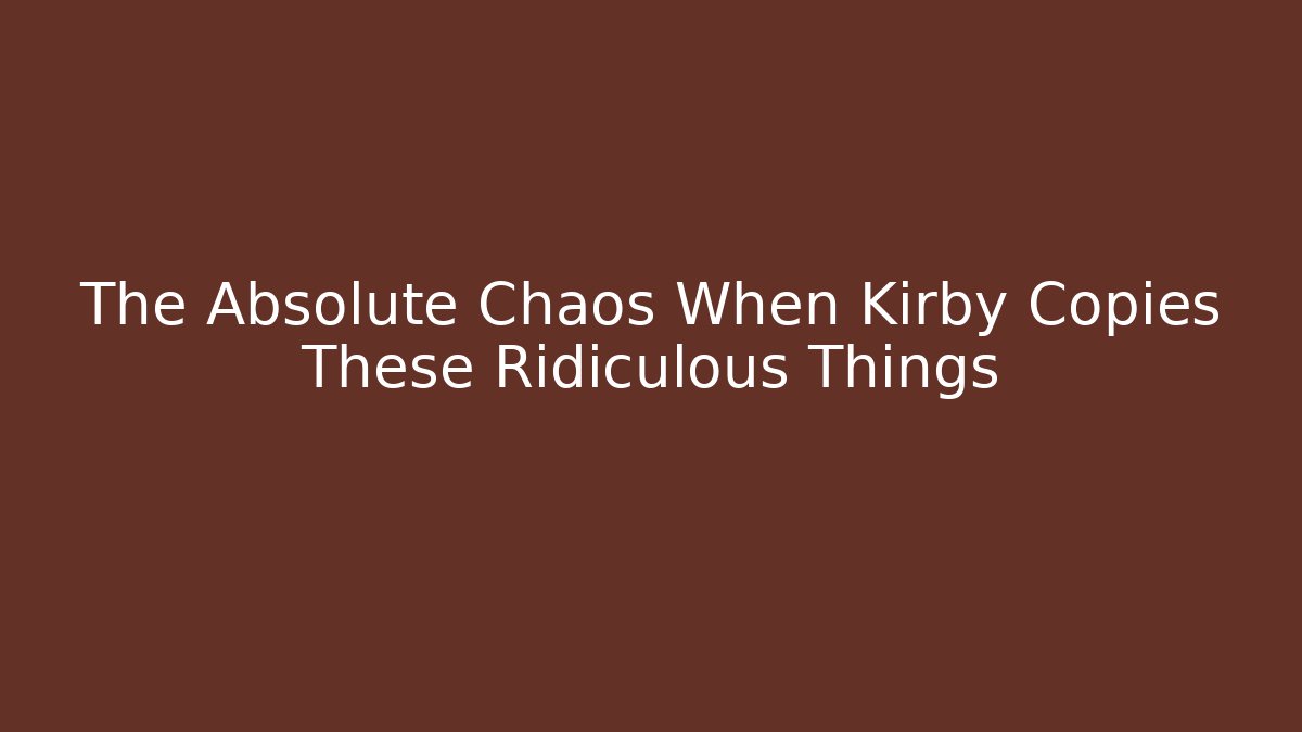 The Absolute Chaos When Kirby Copies These Ridiculous Things - Critter Realm