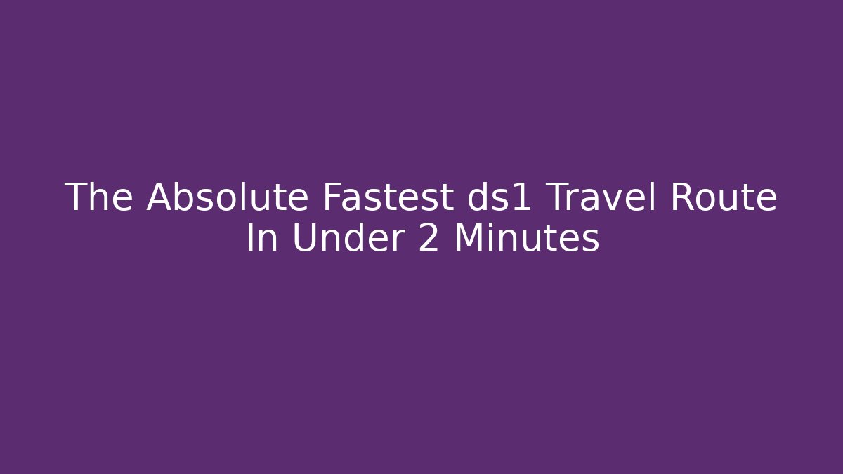 The Absolute Fastest ds1 Travel Route In Under 2 Minutes