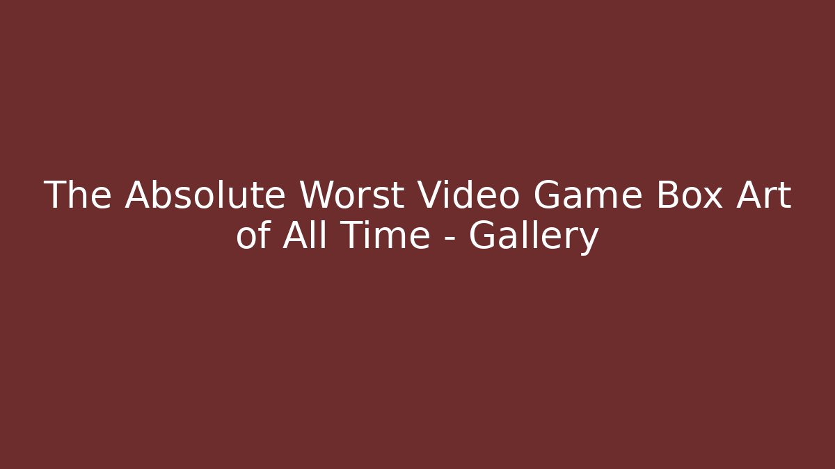 The Absolute Worst Video Game Box Art of All Time – Gallery