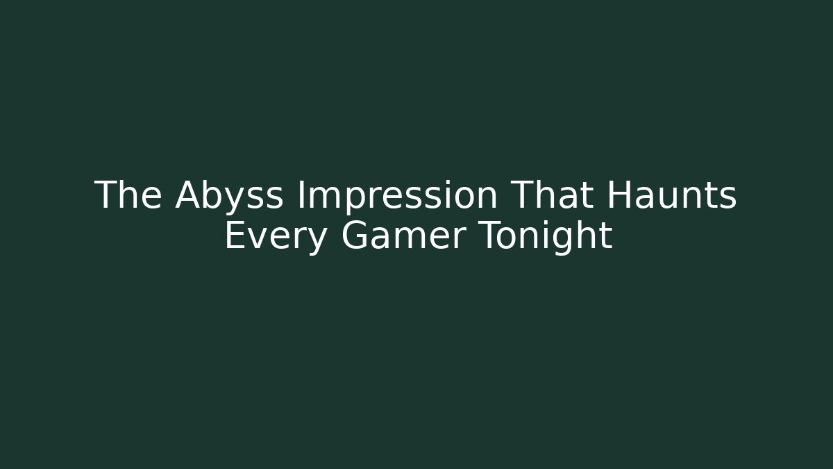 The Abyss Impression That Haunts Every Gamer Tonight - Critter Realm