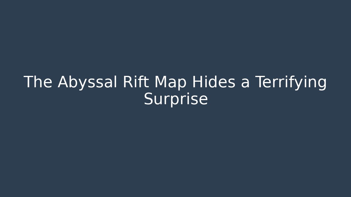 The Abyssal Rift Map Hides a Terrifying Surprise