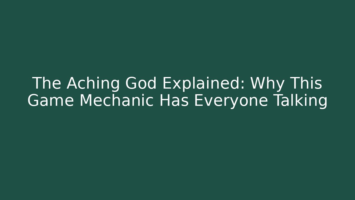 The Aching God Explained: Why This Game Mechanic Has Everyone Talking - Critter Realm