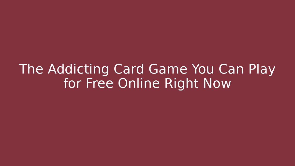 The Addicting Card Game You Can Play for Free Online Right Now
