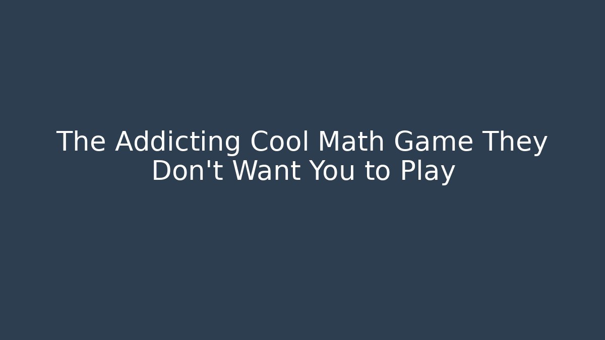 The Addicting Cool Math Game They Don't Want You to Play