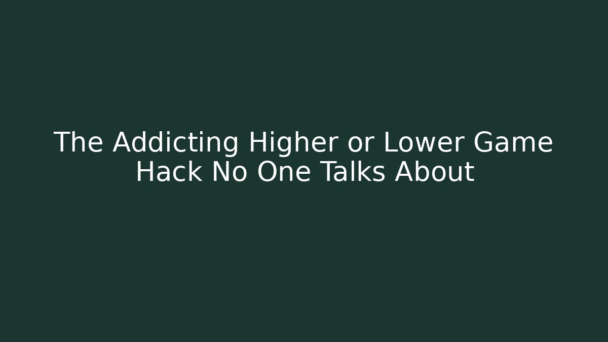 The Addicting Higher or Lower Game Hack No One Talks About