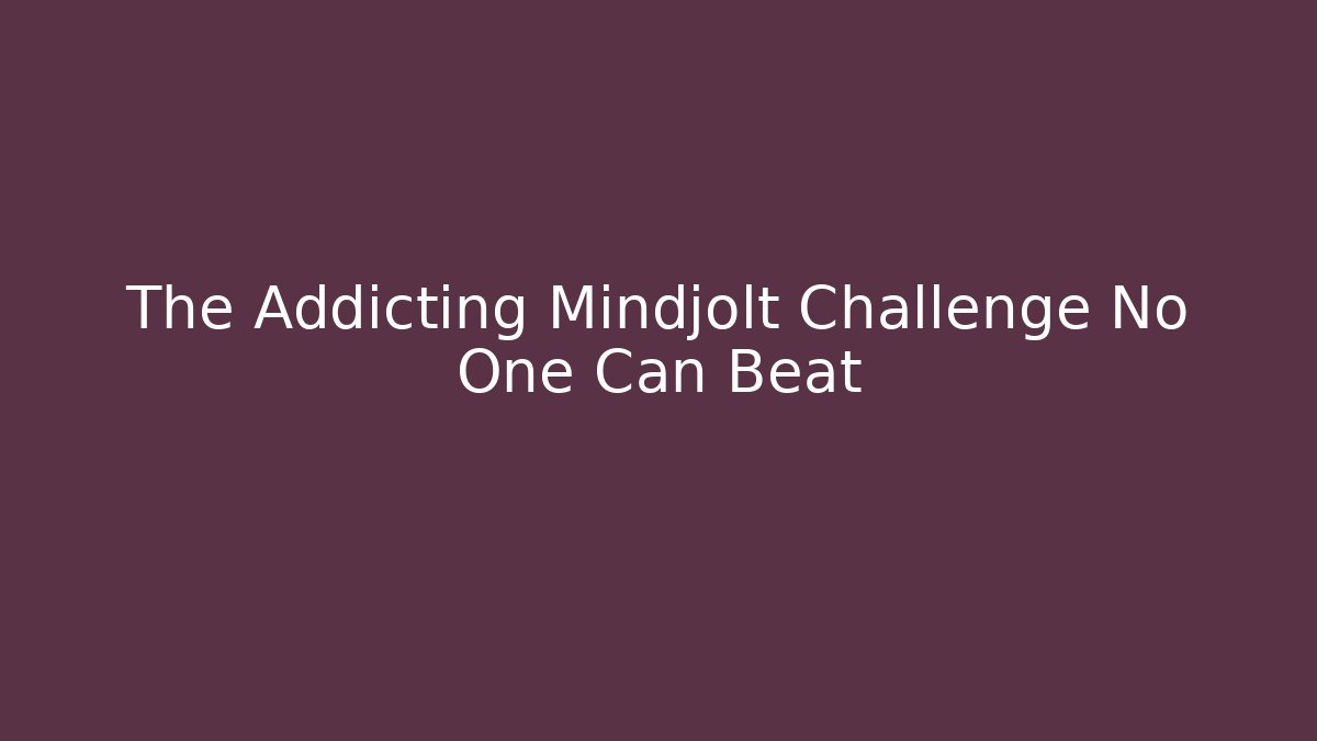 The Addicting Mindjolt Challenge No One Can Beat