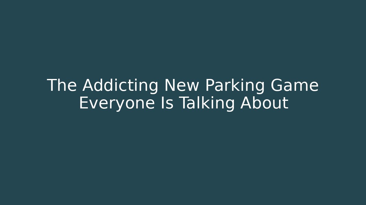 The Addicting New Parking Game Everyone Is Talking About