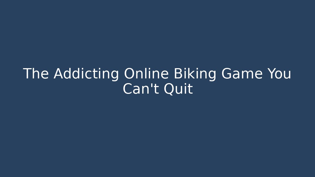 The Addicting Online Biking Game You Can't Quit