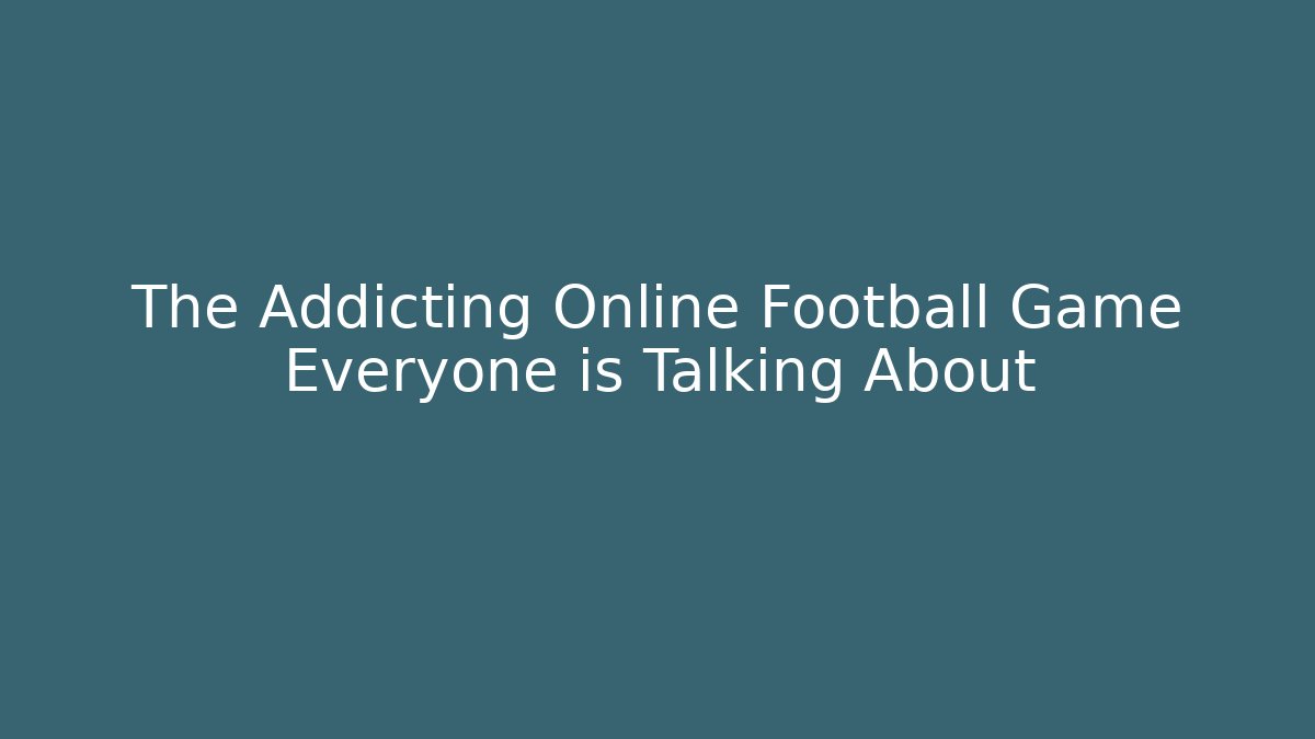 The Addicting Online Football Game Everyone is Talking About