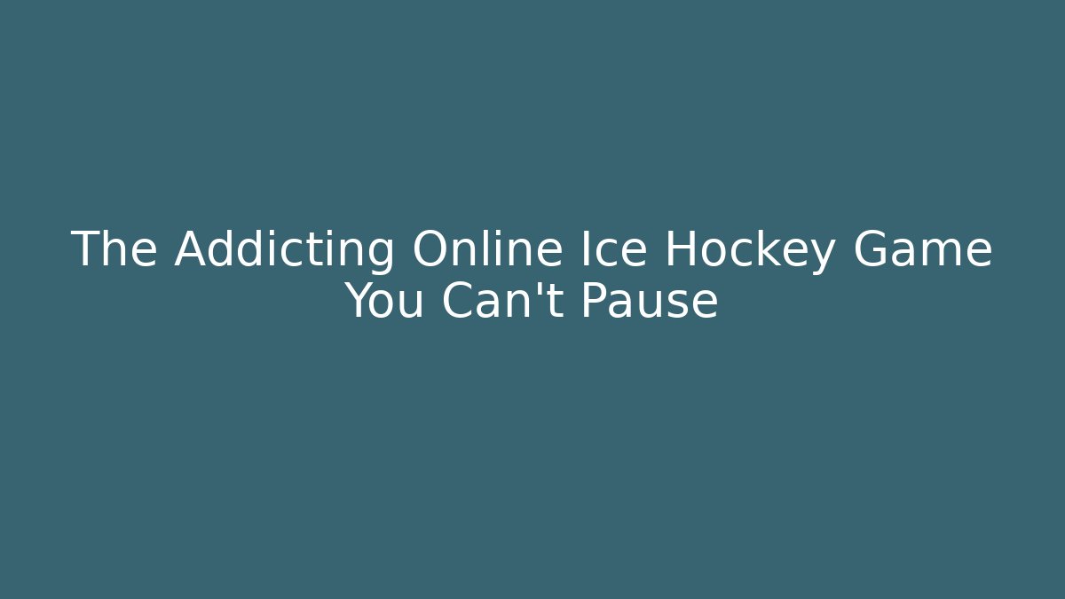 The Addicting Online Ice Hockey Game You Can't Pause