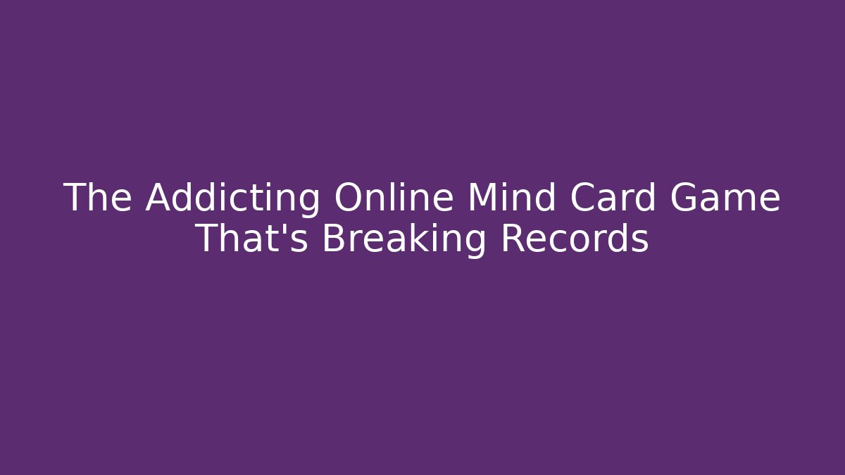 The Addicting Online Mind Card Game That's Breaking Records