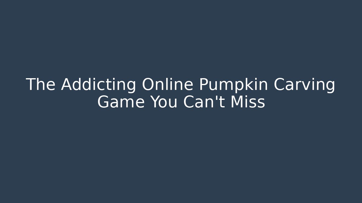 The Addicting Online Pumpkin Carving Game You Can't Miss