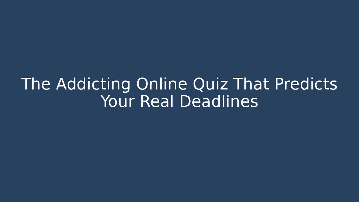The Addicting Online Quiz That Predicts Your Real Deadlines