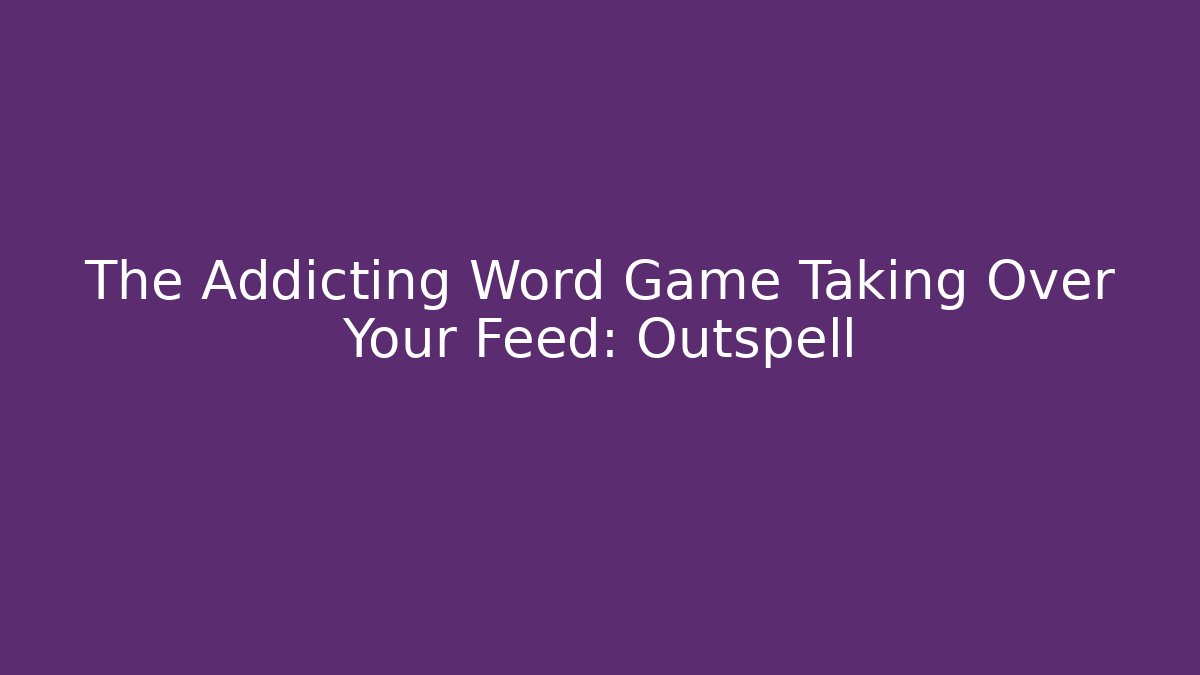 The Addicting Word Game Taking Over Your Feed: Outspell - Critter Realm