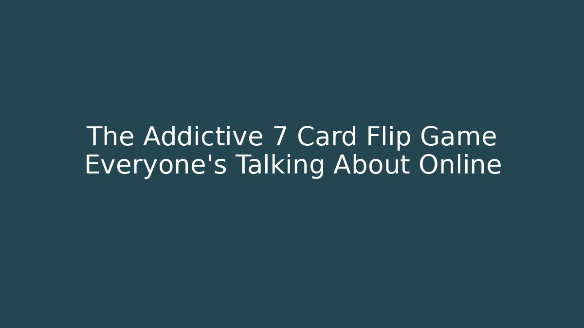 The Addictive 7 Card Flip Game Everyone's Talking About Online - Critter Realm