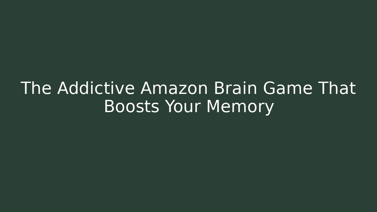 The Addictive Amazon Brain Game That Boosts Your Memory