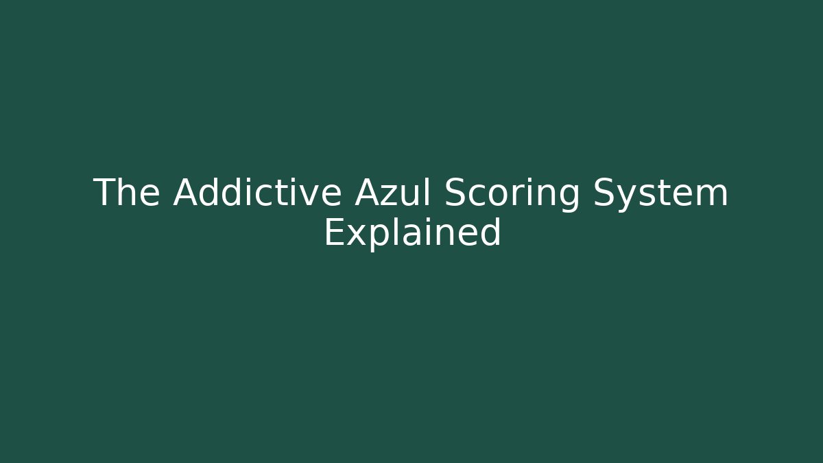The Addictive Azul Scoring System Explained