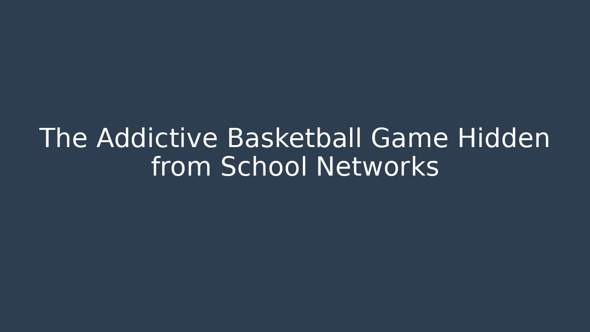 The Addictive Basketball Game Hidden from School Networks