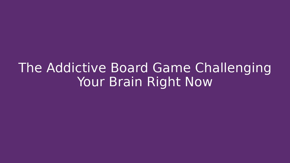 The Addictive Board Game Challenging Your Brain Right Now - Critter Realm