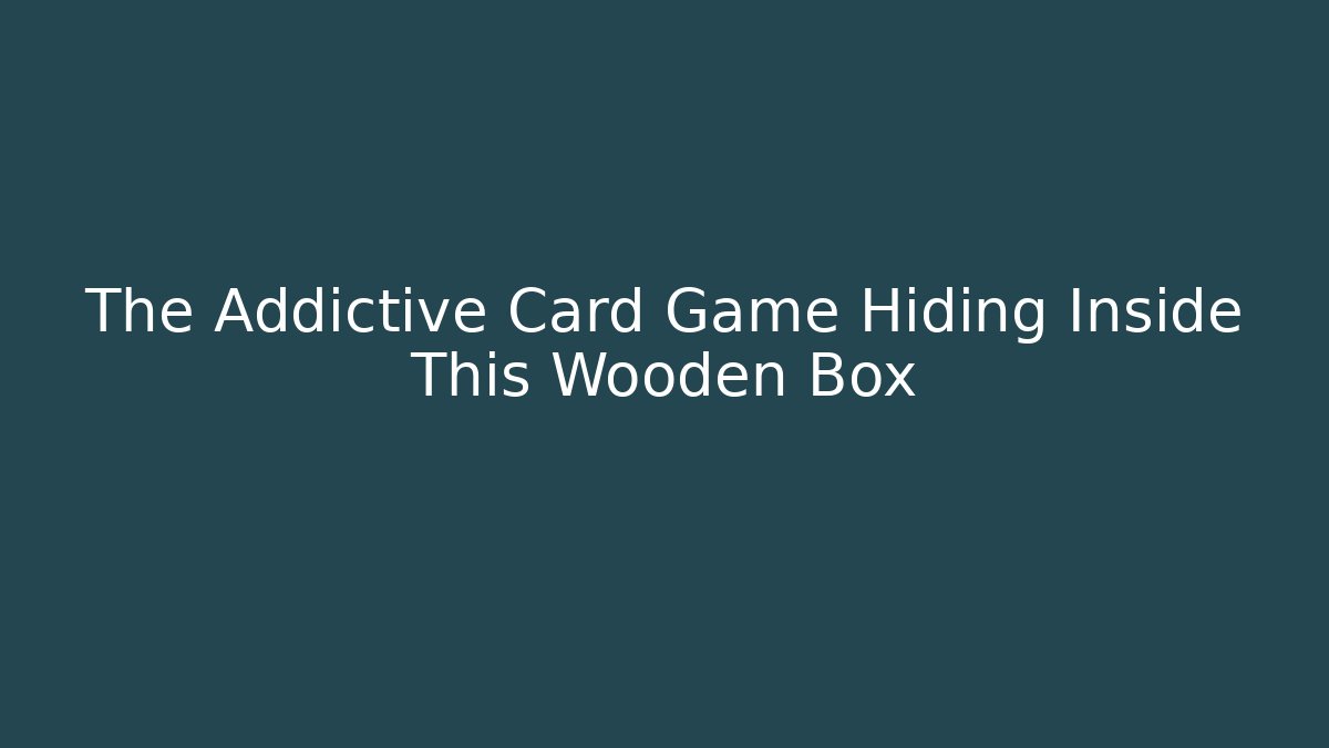 The Addictive Card Game Hiding Inside This Wooden Box