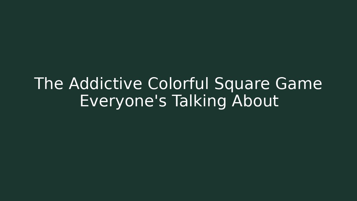 The Addictive Colorful Square Game Everyone's Talking About