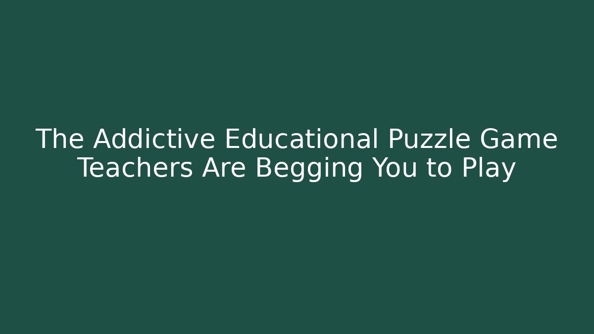 The Addictive Educational Puzzle Game Teachers Are Begging You to Play