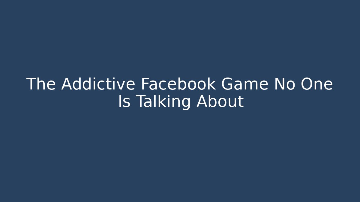 The Addictive Facebook Game No One Is Talking About