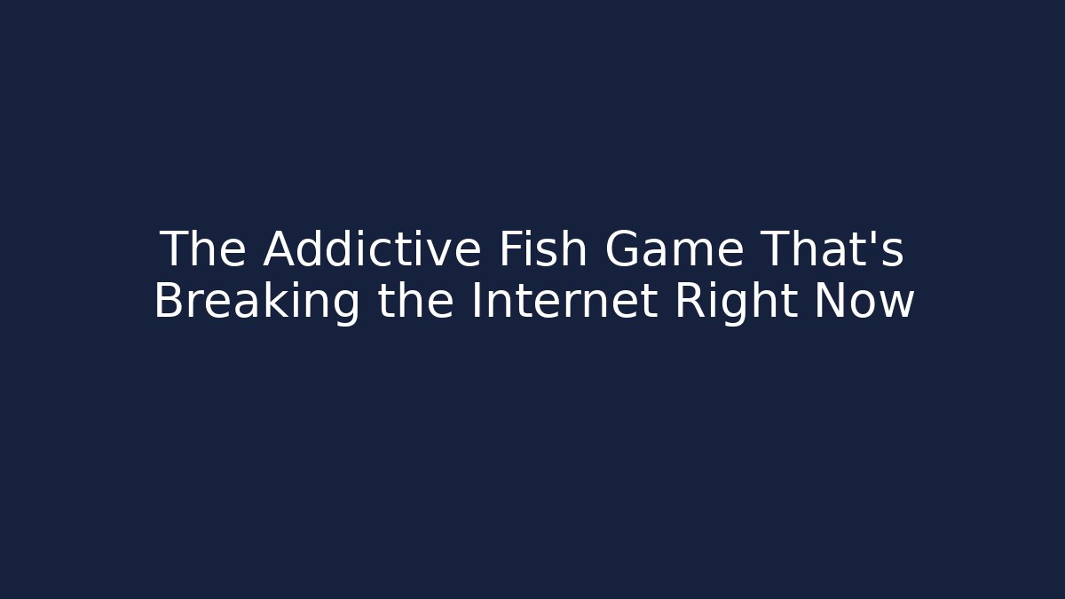 The Addictive Fish Game That's Breaking the Internet Right Now - Critter Realm