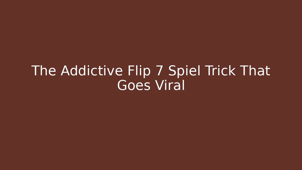 The Addictive Flip 7 Spiel Trick That Goes Viral