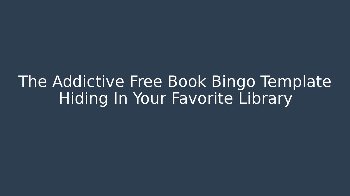The Addictive Free Book Bingo Template Hiding In Your Favorite Library