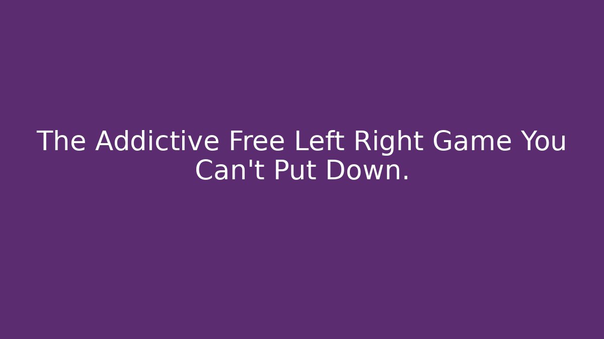 The Addictive Free Left Right Game You Can't Put Down. - Critter Realm