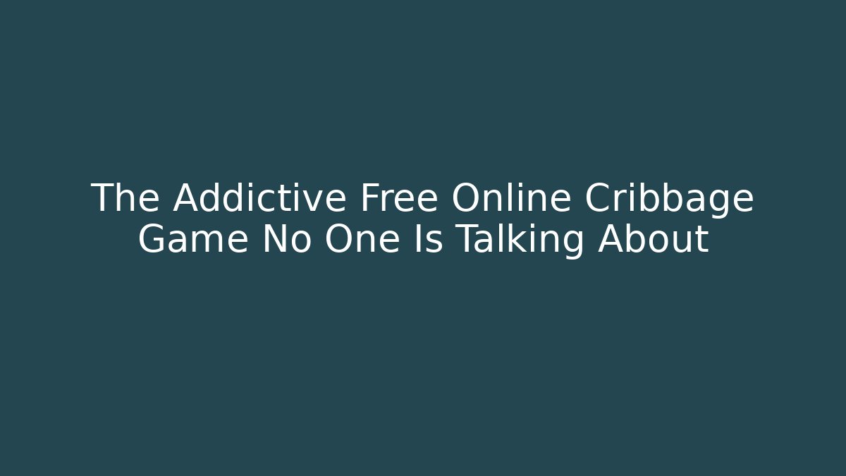 The Addictive Free Online Cribbage Game No One Is Talking About