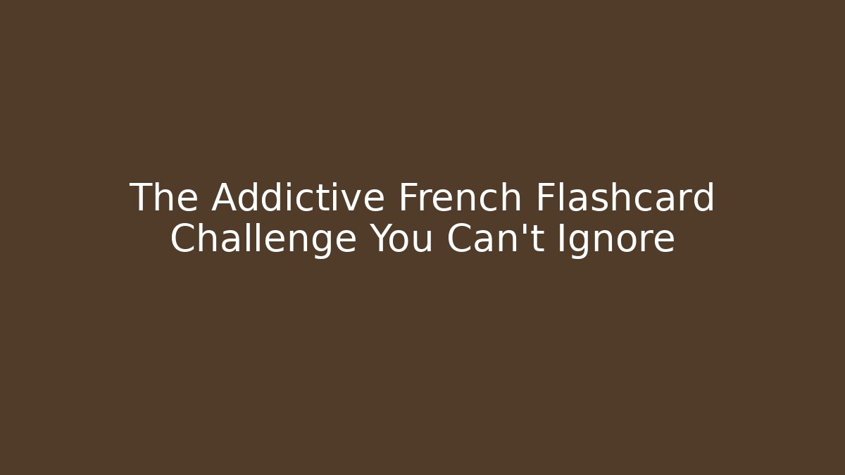 The Addictive French Flashcard Challenge You Can't Ignore