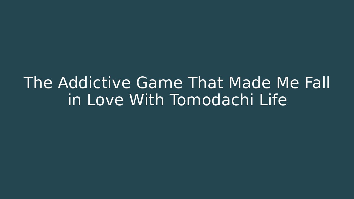 The Addictive Game That Made Me Fall in Love With Tomodachi Life