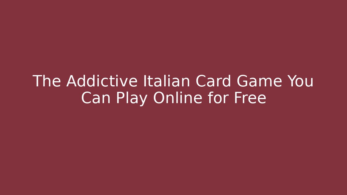 The Addictive Italian Card Game You Can Play Online for Free