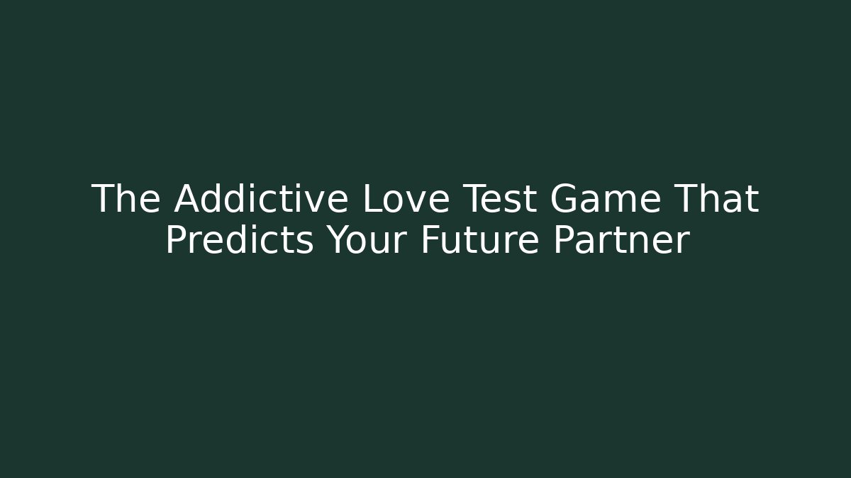 The Addictive Love Test Game That Predicts Your Future Partner